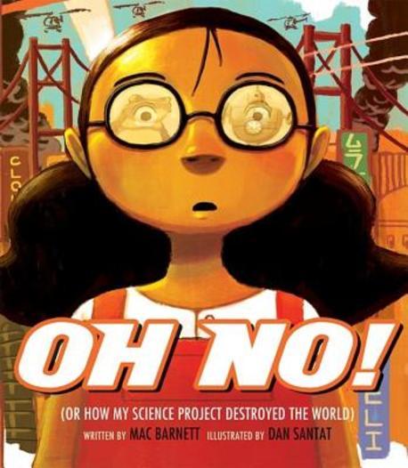 Oh no! : or, How my science project destroyed the world