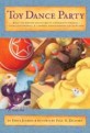 Toy Dance Party: Being the Further Adventures of a Bossyboots Stingray, a Courageous Buffalo, & a Hopeful Round Someone Called Plastic (Paperback)