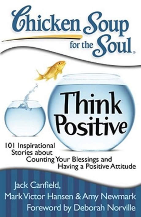 Chicken soup for the soul : think positive : 101 inspirational stories about counting your blessings and having a positive attitude 표지 이미지