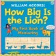How Big Is the Lion?: My First Book of Measuring [With Wooden Ruler and Growth Chart] (Board Books)