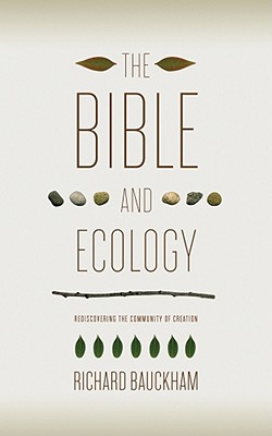 The Bible and Ecology : Rediscovering the Community of Creation