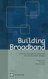 Building broadband :strategies and policies for the developing world