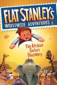 Flat stanley`s worldwide adventures / 6 : (The) African safari discovery