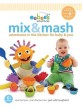 Mix & Mash : adventures in the kitchen for baby & you