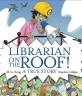 Librarian on the Roof! : (A) True Story