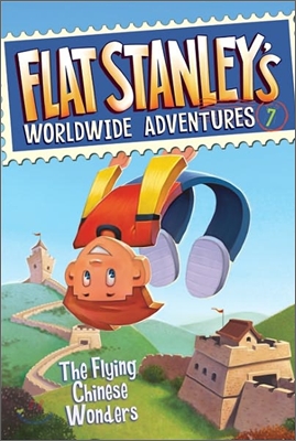 Flat stanley`s worldwide adventures / 7 : (The) Flying chinese wonders