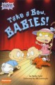 (Rugrats) take a bow babies!