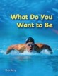 What Do You Want To Be (Paperback, 1st)