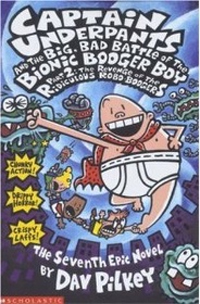 Captain underpants and the big bad battle of the bionic booger boy. Part 2 : The Revenge of the ridiculous Robo-Boogers