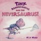 Tiny-rannosaurus and the neversaurus!