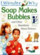 Soap makes bubbles : and other questions about science