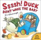 Ssssh! Duck Don't Wake the Baby (Paperback)