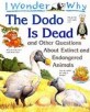 I Wonder Why the Dodo is Dead and Other Stories About Extinct and Endangered Animals (Paperback, New ed)