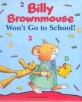 Billy Brownmouse : Won't go to school!