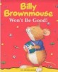 Billy Brownmouse : Won't be good!