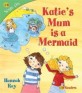 Katie's mum is a mermaid