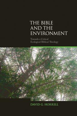 The Bible and the Environment : Towards a Critical Ecological Biblical Theology