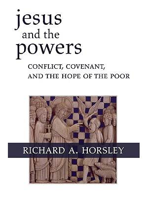 Jesus and the Powers : Conflict, Covenant, and the Hope of the Poor