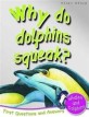 Why do dolphins squeak? : Whales and Dolphins