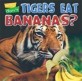 (Why Don't)Tigers Eat Bananas?