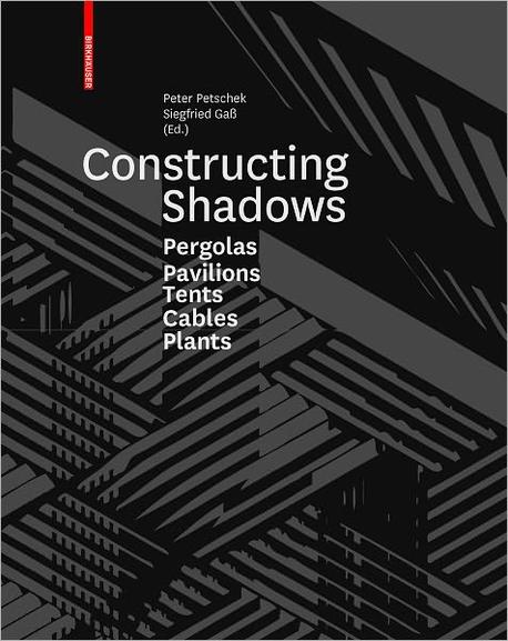 Constructing shadows  : pergolas, pavilions, tents, cables, and plants