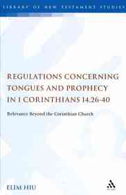 Regulations Concerning Tongues and Prophecy in 1 Corinthians 14.26-40 : Relevance Beyond the Corinthian Church