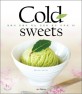 콜드스위츠 = Cold sweets : 집에서 만들어 먹는 건강한 콜드 디저트 92