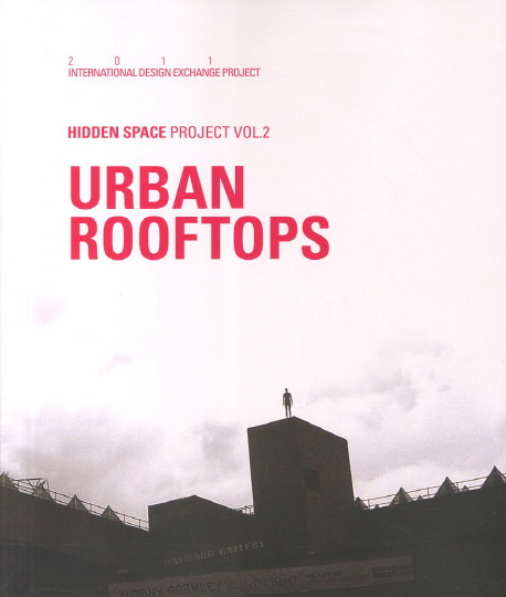 Urban Rooftops : The 2nd Hidden Space Project : 2011 International Design Exchange Project