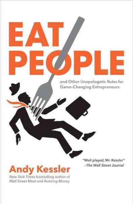 Eat people : and other unapologetic rules for game-changing entrepreneurs