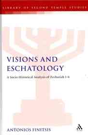 Visions and Eschatology : A Socio-Historical Analysis of Zechariah 1-6