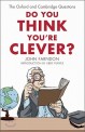 Do You Think You're Clever? : The Oxford and Cambridge Questions (Paperback)