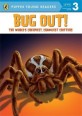Bug out! : The worlds creepiest crawliest critters