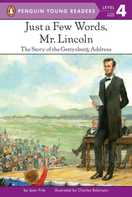 Just a Few Words, Mr. Lincoln : The Story of the Gettysburg Address 
