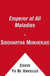 (The)Emperor of All Maladies : (A)biography of cancer
