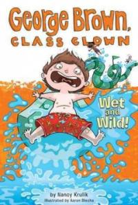 George Brown, class clown. 5, Wet and wild!