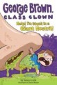 George Brown class clown. 6 Help! Im stuck in a giant nostril!