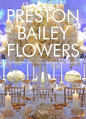 Preston Bailey flowers : [centerpieces, place settings, ceremonies, and parties]