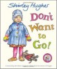 Don't Want to Go! (Paperback)