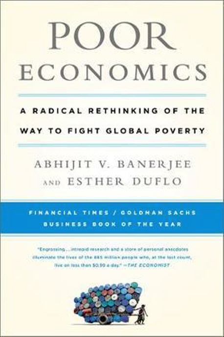 Poor Economics (A Radical Rethinking of the Way to Fight Global Poverty)