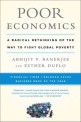 Poor economics : a radical rethinking of the way to fight global poverty