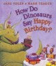 How Do Dinosaurs Say Happy Birthday? (BRDBK, Hardcover)