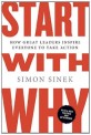 Start with Why : How Great Leaders Inspire Everyone to Take Action