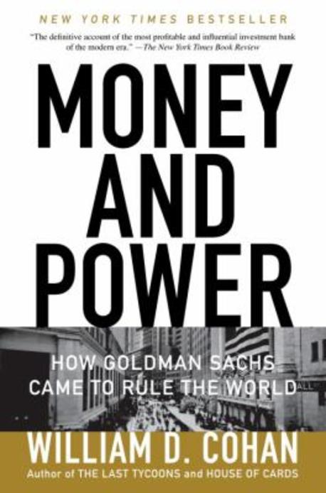 Money and Power : How Goldman Sachs Came to Rule the World