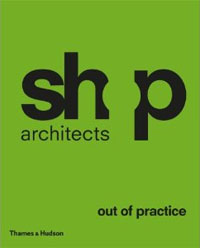 SHoP architects  : out of practice  : Kimberley J. Holden ... [et al.] ; introduction by Philip Nobel.