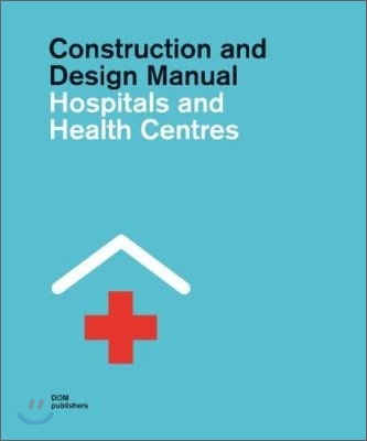 Hospitals and health centres.1 : construction and design manual