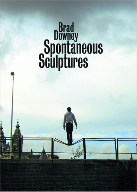 Brad Downey  : spontaneous sculptures : [edited by Matthias Hubner, Brad Downey, and Simon Becker].