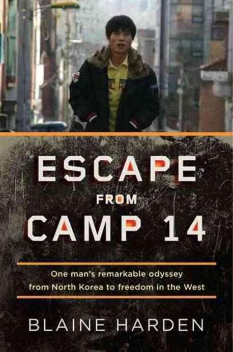 Escape from Camp 14 : One Man's Remarkable Odyssey from North Korea to Freedom in the West