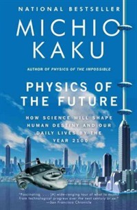 Physics of the future  : how science will shape human destiny and our daily lives by the year 2100