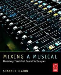 Mixing a musical  : Broadway theatrical sound mixing techniques
