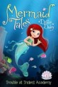 Mermaid tales. 1, Trouble at trident academy